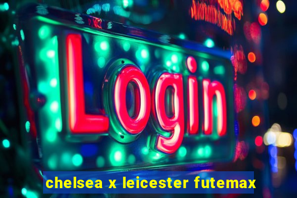 chelsea x leicester futemax